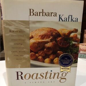 “Roasting A Simple Art” By Barbara Kafka (A Julia Child Cookbook Award Winner)